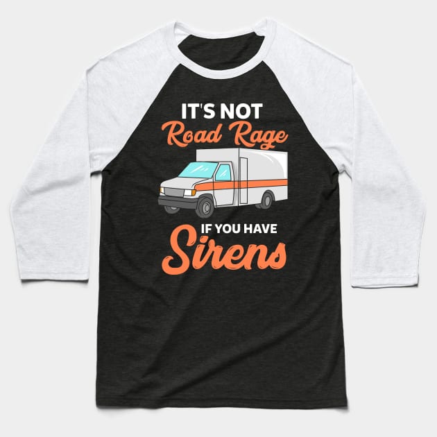 Its not road rage if you have sirens Baseball T-Shirt by maxcode